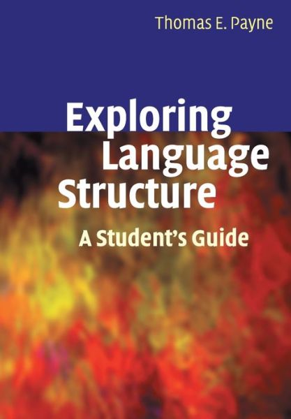 Cover for Payne, Thomas (University of Oregon) · Exploring Language Structure: A Student's Guide (Paperback Book) (2006)