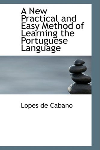 A New Practical and Easy Method of Learning the Portuguese Language - Lopes De Cabano - Bøger - BiblioLife - 9780554718507 - 14. august 2008