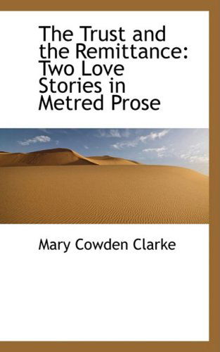 Cover for Mary Cowden Clarke · The Trust and the Remittance: Two Love Stories in Metred Prose (Paperback Book) (2008)