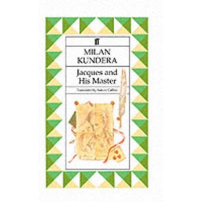Jacques and his Master - Milan Kundera - Books - Faber & Faber - 9780571139507 - November 1, 2002