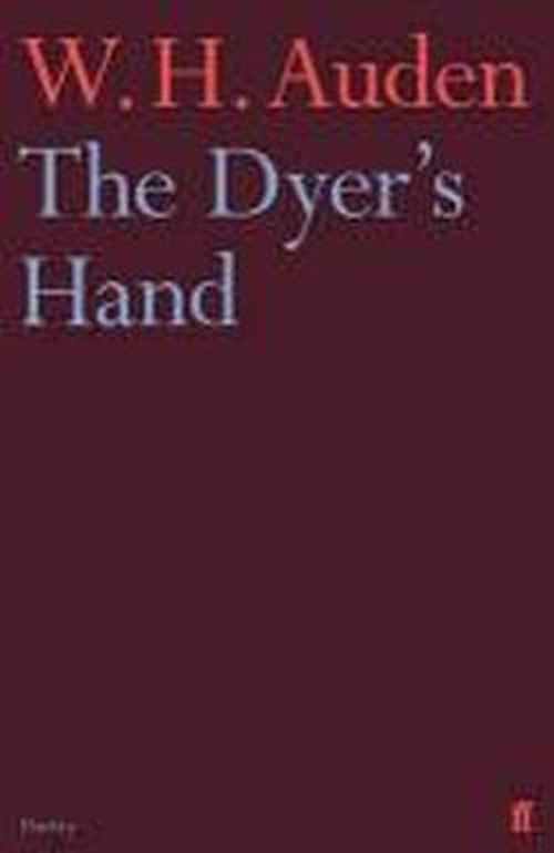 The Dyer's Hand - W.H. Auden - Kirjat - Faber & Faber - 9780571283507 - torstai 21. helmikuuta 2013