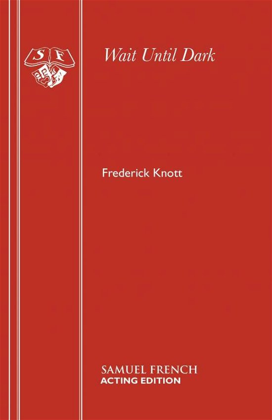 Wait Until Dark: a Play - Acting Edition S. - Frederick Knott - Kirjat - Samuel French Ltd - 9780573010507 - torstai 1. kesäkuuta 1967
