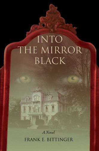 Cover for Frank Bittinger · Into the Mirror Black (Hardcover Book) (2006)