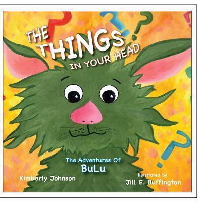 The Things In Your Head - Kimberly Johnson - Książki - Kimberly Johnson - 9780615680507 - 9 października 2017