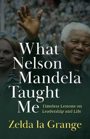 Cover for Zelda La Gran · What Nelson Mandela Taught Me: Timeless Lessons on Leadership and Life (Paperback Book) (2024)