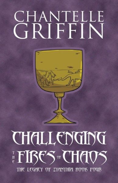 Cover for Chantelle Griffin · Challenging the Fires of Chaos : The Legacy of Zyanthia - Book Four (Paperback Book) (2019)