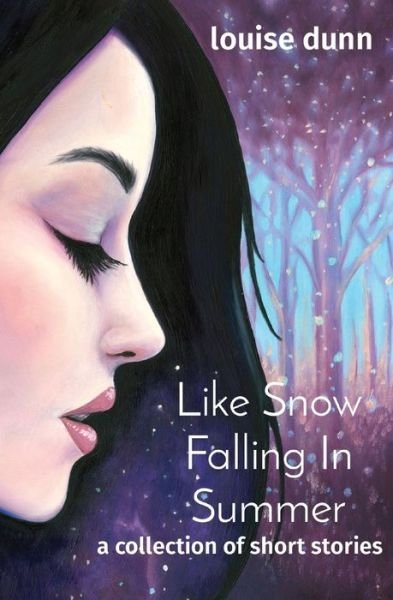 Like Snow Falling In Summer: a collection of short stories - Louise Dunn - Livres - Blue Cat Books - 9780648938507 - 10 septembre 2020