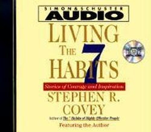 Cover for Stephen R. Covey · Living the Seven Habits: Stories of Courage and Inspiration (Hörbok (CD)) (1999)