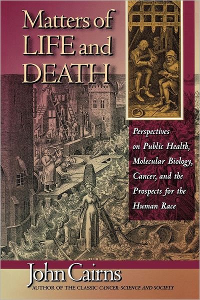 Cover for John Cairns · Matters of Life and Death: Perspectives on Public Health, Molecular Biology, Cancer, and the Prospects for the Human Race (Pocketbok) (1998)