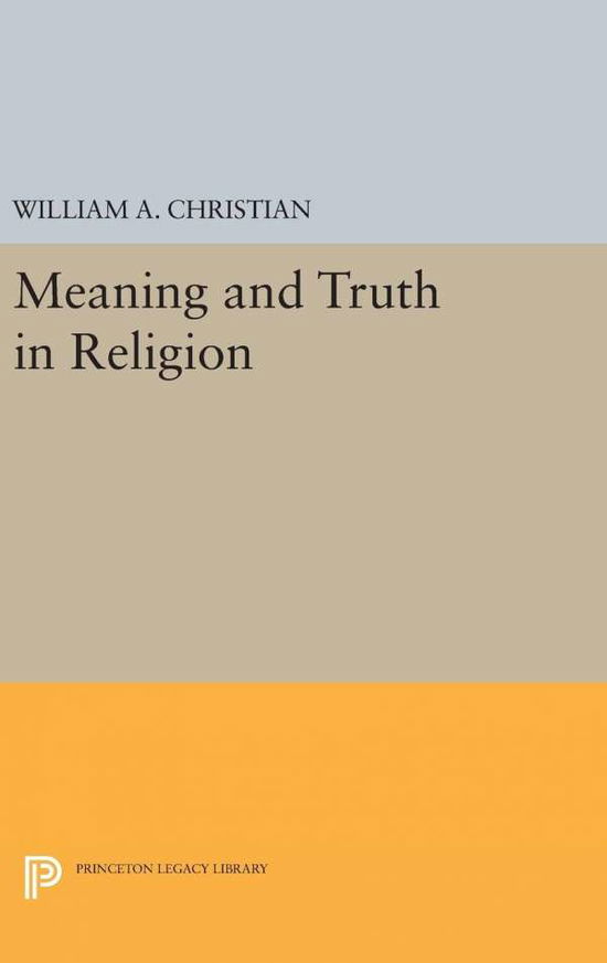 Cover for William A. Christian · Meaning and Truth in Religion - Princeton Legacy Library (Hardcover Book) (2016)