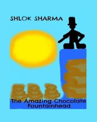 Cover for Shlok Sharma · The Amazing Chocolate Fountainhead (Paperback Bog) (2018)