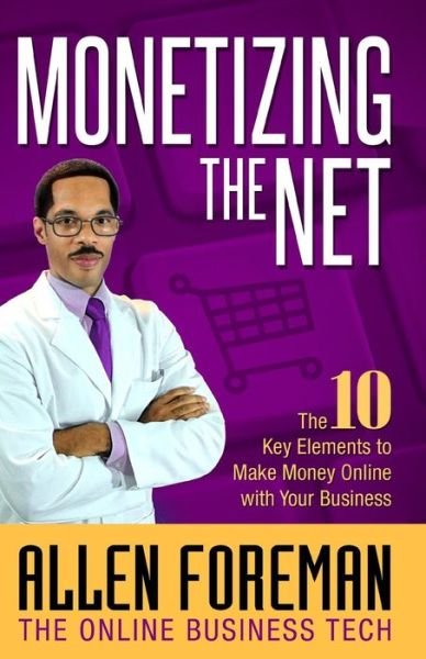 Cover for A. Foreman · Monetizing the Net: the 10 Key Elements to Make Money Online with Your Business (Paperback Book) (2015)