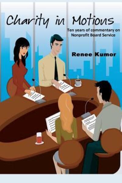 Cover for Renee Kumor · Charity in Motions: Ten Years of Commentary on Nonprofit Board Service (Paperback Book) (2016)