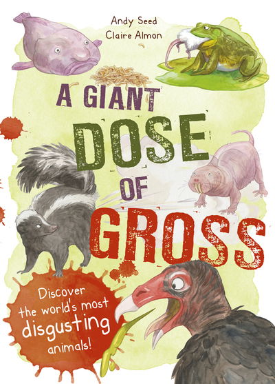 Cover for Andy Seed · A Giant Dose of Gross: Discover the World's Most Disgusting Animals! (Hardcover Book) (2019)