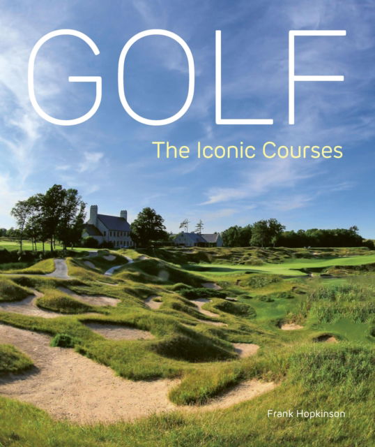 Cover for Frank Hopkinson · Golf: The Iconic Courses: The world's most iconic courses (Hardcover Book) (2025)