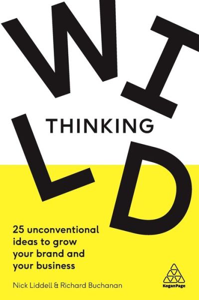 Cover for Nick Liddell · Wild Thinking: 25 Unconventional Ideas to Grow Your Brand and Your Business (Paperback Book) (2019)