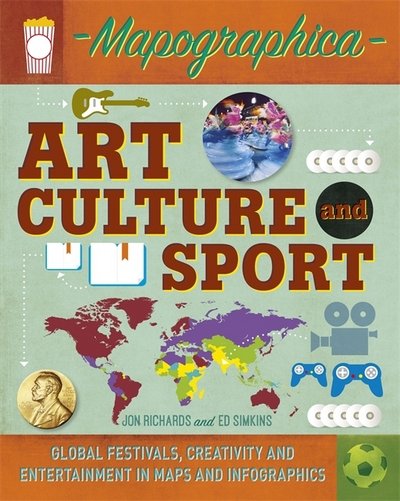 Cover for Jon Richards · Mapographica: Art, Culture and Sport: Global festivals, creativity and entertainment in maps and infographics - Mapographica (Paperback Bog) (2017)