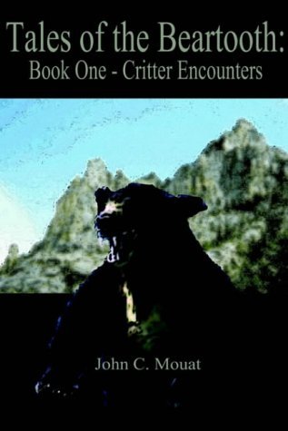 Critter Encounters (Tales of the Beartooth) - John C. Mouat - Books - 1st Book Library - 9780759607507 - 2001