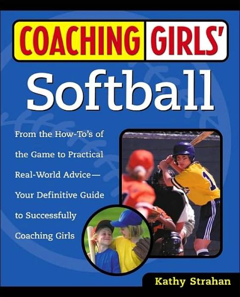 Cover for Kathy Strahan · Coaching Girls' Softball: From the How-To's of the Game to Practical Real-World Advice--Your Definitive  Guide to Successfully Coaching Girls (Taschenbuch) (2001)