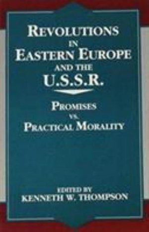 Revolutions in Eastern Europe and the U.S.S.R.: Promises vs. Practical Morality - Miller Center Series on a New World Order -  - Livres - University Press of America - 9780761800507 - 26 septembre 1995