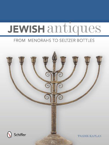 Cover for Tsadik Kaplan · Jewish Antiques: From Menorahs to Seltzer Bottles (Hardcover Book) (2014)