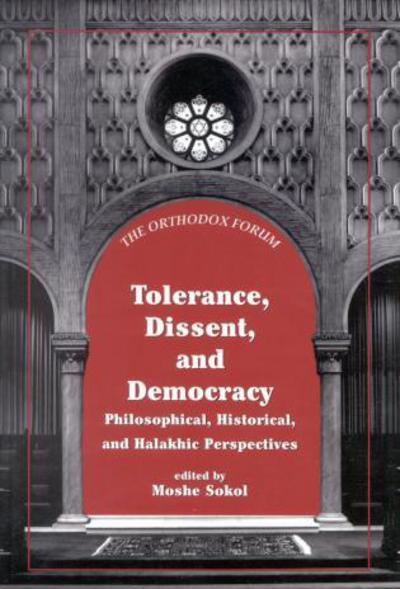 Tolerance, Dissent, and Democracy: Philosophical, Historical, and Halakhic Perspectives - The Orthodox Forum Series - Moshe Sokol - Książki - Jason Aronson Publishers - 9780765761507 - 14 marca 2002