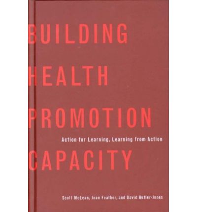 Cover for Scott McLean · Building Health Promotion Capacity: Action for Learning, Learning from Action (Hardcover Book) (2005)