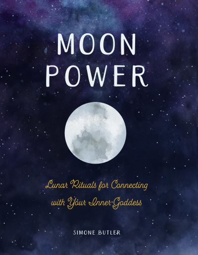 Cover for Simone Butler · Moon Power: Lunar Rituals for Connecting with Your Inner Goddess (Hardcover Book) (2021)