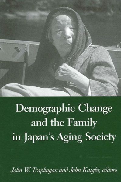 Demographic Change and the Family in Japan's Aging Society - SUNY series in Japan in Transition - John W Traphagan - Books - State University of New York Press - 9780791456507 - January 30, 2003