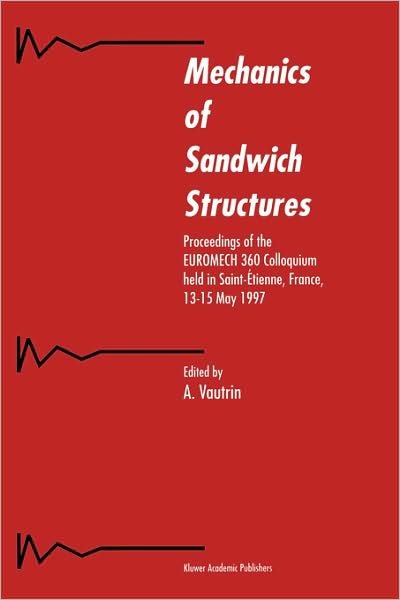 Cover for Euromech Colloquium · Mechanics of Sandwich Structures: Proceedings of the EUROMECH 360 Colloquium held in Saint-Etienne, France, 13-15 May 1997 (Innbunden bok) (1998)