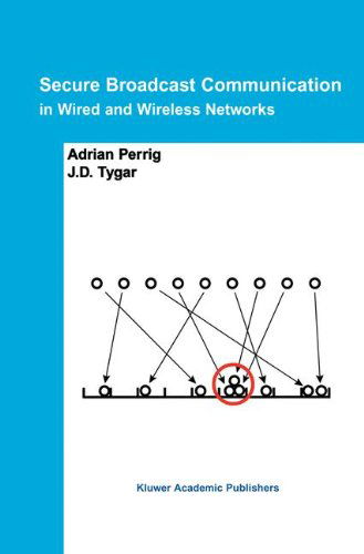 Secure Broadcast Communication: In Wired and Wireless Networks - Adrian Perrig - Books - Springer - 9780792376507 - November 30, 2002