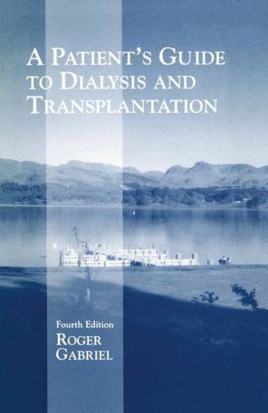 Cover for J. R. T. Gabriel · A Patient's Guide to Dialysis and Transplantation (Paperback Book) [Softcover reprint of the original 4th ed. 1990 edition] (1990)