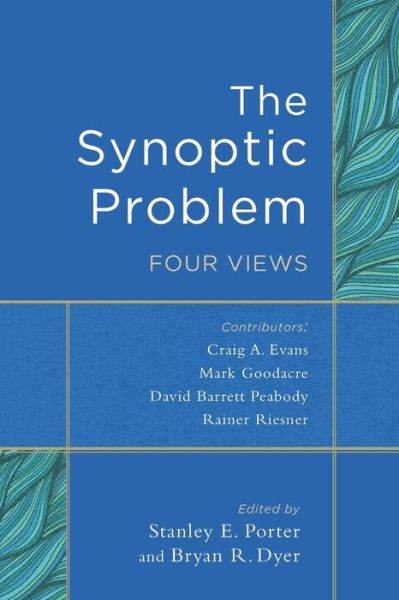 The Synoptic Problem – Four Views - Stanley E. Porter - Books - Baker Publishing Group - 9780801049507 - July 19, 2016