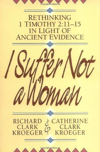 Cover for Richard Clark Kroeger · I Suffer Not a Woman – Rethinking I Timothy 2:11–15 in Light of Ancient Evidence (Paperback Book) (1998)