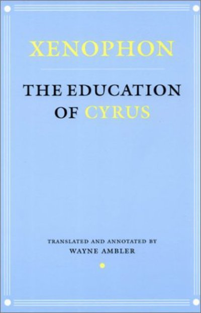 The Education of Cyrus - Agora Editions - Xenophon - Books - Cornell University Press - 9780801487507 - July 12, 2001