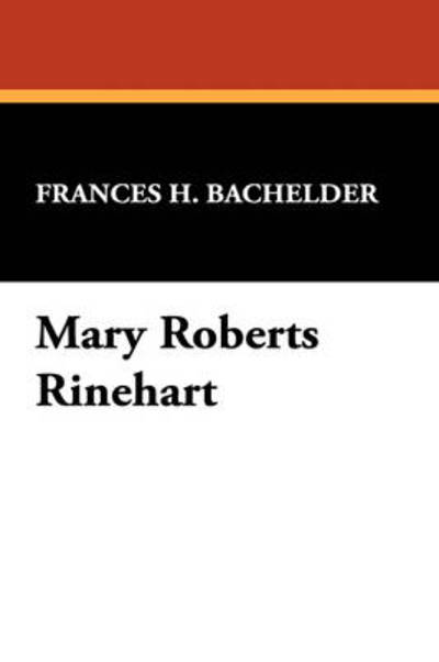 Cover for Frances H. Bachelder · Mary Roberts Rinehart (Galactic Central Bibliographies for the Avid Reader) (Hardcover Book) (2008)