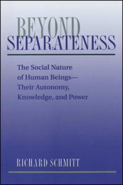 Cover for Richard Schmitt · Beyond Separateness: The Social Nature Of Human Beings--their Autonomy, Knowledge, And Power (Paperback Book) (1995)