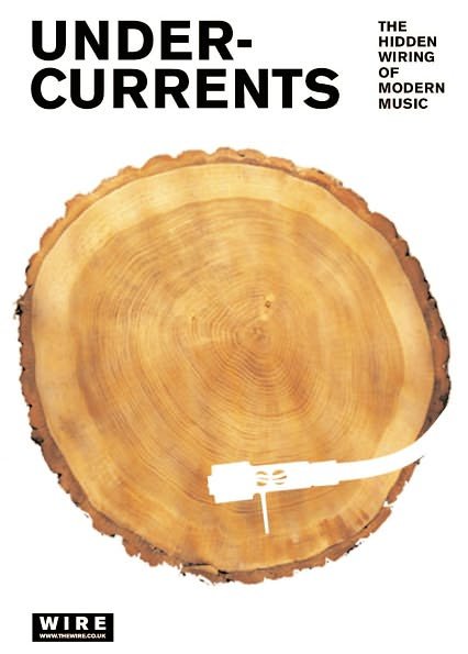 Undercurrents: The Hidden Wiring of Modern Music - The Wire - Bøker - Bloomsbury Publishing PLC - 9780826464507 - 7. november 2002