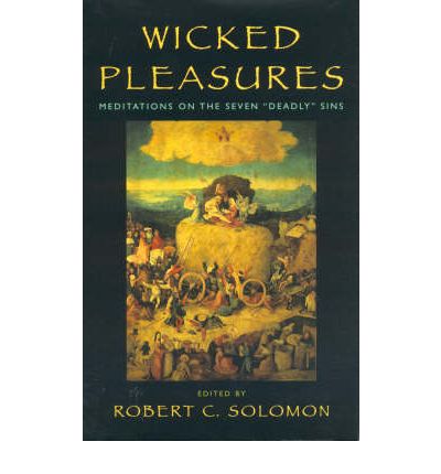 Cover for Robert C. Solomon · Wicked Pleasures: Meditations on the Seven Deadly Sins (Hardcover Book) (1998)