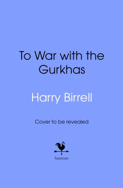 To War with the Gurkhas: War Diaries - Estate of Harry Birrell - Books - Transworld Publishers Ltd - 9780857505507 - April 16, 2026