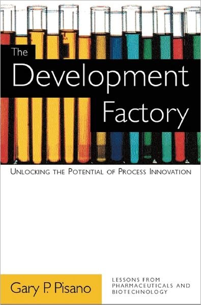 Cover for Gary P. Pisano · The Development Factory: Unlocking the Potential of Process Innovation (Innbunden bok) (1996)