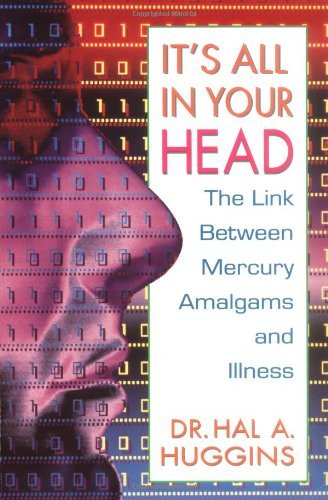 Cover for Hal A. Huggins · It's All in Your Head: The Link Between Mercury, Amalgams, and Illness (Paperback Book) (1993)