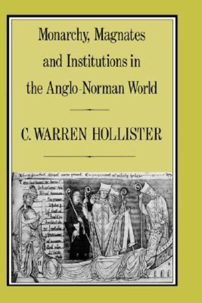 Monarchy, Magnates and Institutions in the Anglo-Norman World - C. Warren Hollister - Books - Bloomsbury Publishing PLC - 9780907628507 - July 1, 1986