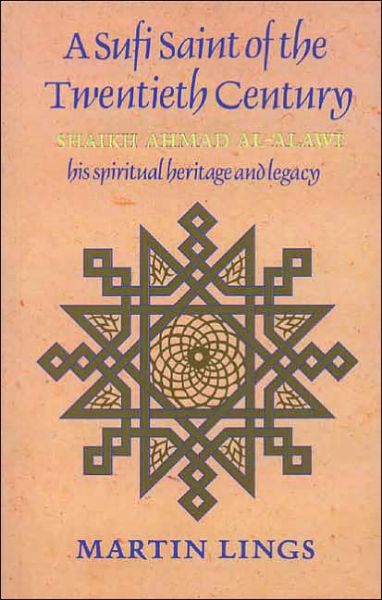 A Sufi Saint of the Twentieth Century: Shaikh Ahmad al-'Alawi - Martin Lings - Books - The Islamic Texts Society - 9780946621507 - 1993