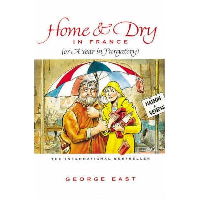 Home and Dry in France - Mill of the Flea - George East - Books - La Puce Publications - 9780952363507 - December 8, 2018