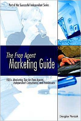 The Free Agent Marketing Guide - Douglas P. Florzak - Books - New Year Publishing LLC - 9780967156507 - 2004