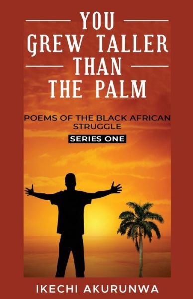 Cover for Ikechi Akurunwa · You Grew Taller Than the Palm (Paperback Book) (2021)
