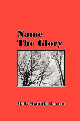 Cover for Molly Mattfield Bennett · Name the Glory (Paperback Book) (2010)