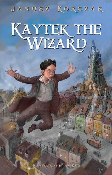 Kaytek the Wizard - Janusz Korczak - Libros - Penlight Publications - 9780983868507 - 1 de agosto de 2012