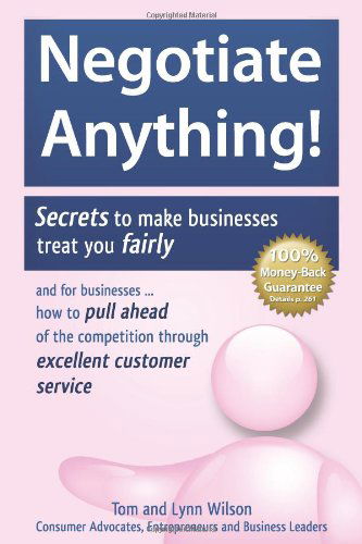 Cover for Lynn Wilson · Negotiate Anything!: Secrets to Make Businesses Treat You Fairly. and for Businesses ... How to Pull Ahead of the Competition Through Excellent Customer Service. (Paperback Book) [1st edition] (2010)